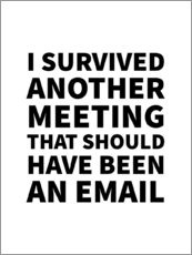 Stampa su plexi-alluminio  I Survived Another Meeting That Should Have Been an Email - Creative Angel